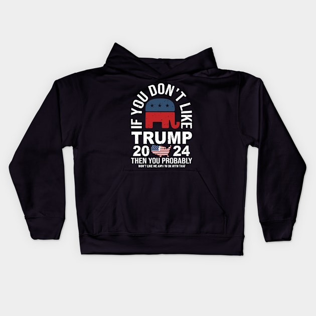 If You don't like Trump 2024 Then You Probably won't like me Kids Hoodie by Dylante